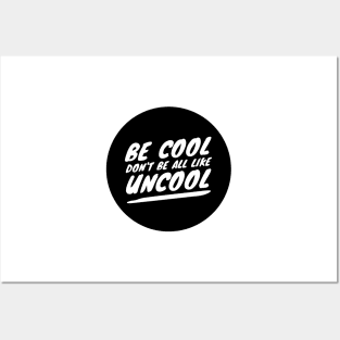 Be Cool Don't Be All  Like Uncool Posters and Art